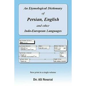 An Etymological Dictionary of Persian, English and Other Indo-European Languages, Paperback - Dr Ali Nourai imagine