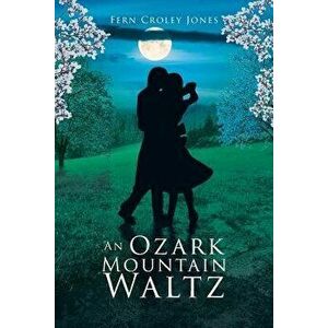 An Ozark Mountain Waltz, Paperback - Fern Croley Jones imagine