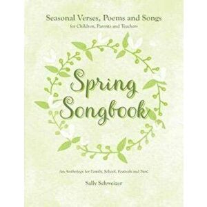 Spring Songbook: Seasonal Verses, Poems and Songs for Children, Parents and Teachers - An Anthology for Family, School, Festivals and F, Paperback - S imagine
