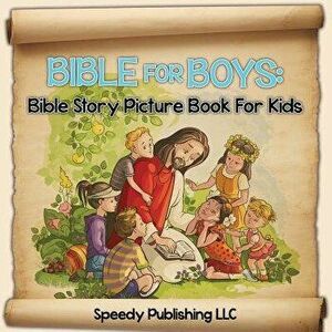 Bible for Boys: Bible Story Picture Book for Kids, Paperback - Speedy Publishing LLC imagine