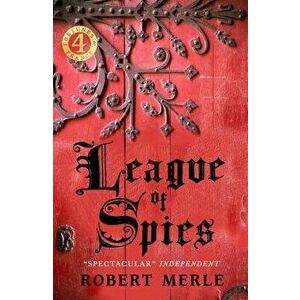 League of Spies: Fortunes of France: Volume 4, Paperback - Robert Merle imagine