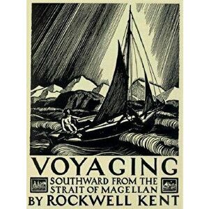 Voyaging: Southward from the Strait of Magellan, Paperback - Rockwell Kent imagine