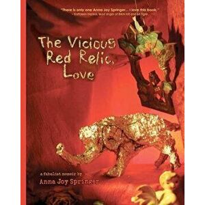 The Vicious Red Relic, Love: A Fabulist Memoir, Paperback - Anna Joy Springer imagine