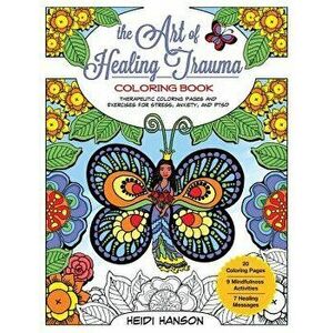 The Art of Healing Trauma Coloring Book Revised Edition: Therapeutic Coloring Pages and Exercises for Stress, Anxiety, and Ptsd, Paperback - Heidi Han imagine