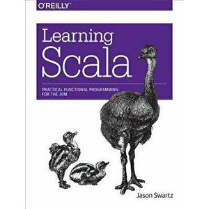 Learning Scala: Practical Functional Programming for the Jvm, Paperback - Jason Swartz imagine