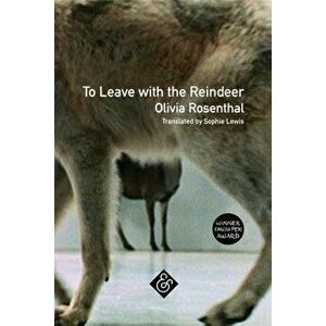 To Leave with the Reindeer, Paperback - Olivia Rosenthal imagine