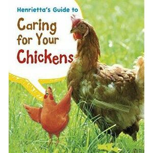 Henrietta's Guide to Caring for Your Chickens, Paperback - Isabel Thomas imagine