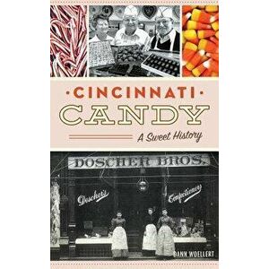 Cincinnati Candy: A Sweet History, Hardcover - Dann Woellert imagine