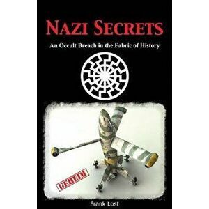 Nazi Secrets: An Occult Breach in the Fabric of History, Paperback - Frank Lost imagine