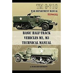 Basic Half-Track Vehicles M2, M3 Technical Manual, Paperback - War Department imagine