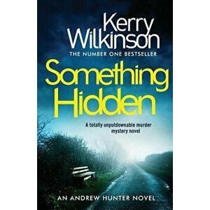Something Hidden: A Totally Unputdownable Murder Mystery Novel, Paperback - Kerry Wilkinson imagine