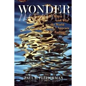 Wonder: When and Why the World Appears Radiant, Paperback - R. Fleischman Paul imagine