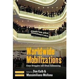 Worldwide Mobilizations: Class Struggles and Urban Commoning, Hardcover - Don Kalb imagine