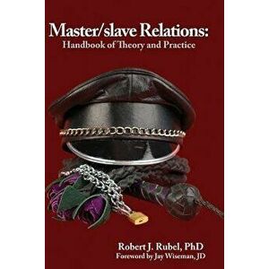 Master/Slave Relations: Handbook of Theory and Practice, Paperback - Robert J. Rubel Phd imagine