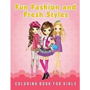 Fun Fashion and Fresh Styles Coloring Book for Girls, Paperback - Young Scholar imagine
