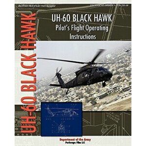Uh-60 Black Hawk Pilot's Flight Operating Manual, Paperback - Department Of the Army imagine