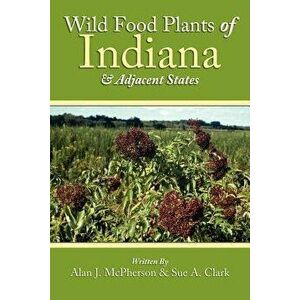 Wild Food Plants of Indiana and Adjacent States, Paperback - Alan J. McPherson imagine