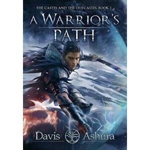 A Warrior's Path: The Castes and the Outcastes, Book 1 - Davis Ashura imagine