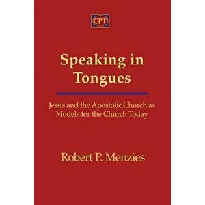 Speaking in Tongues: Jesus and the Apostolic Church as Models for the Church Today, Paperback - Robert Menzies imagine