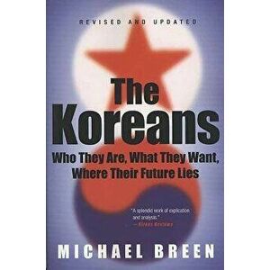 The Koreans: Who They Are, What They Want, Where Their Future Lies, Paperback - Michael Breen imagine