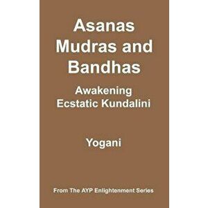 Asanas, Mudras & Bandhas - Awakening Ecstatic Kundalini: (ayp Enlightenment Series), Paperback - Yogani imagine