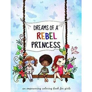 Dreams of a Rebel Princess: Coloring Book for Girls Ages 3-10, Paperback - Eliza Stefu imagine