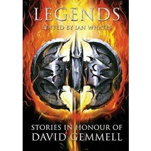 Legends: Stories in Honour of David Gemmell, Paperback - Joe Abercrombie imagine