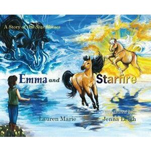 Emma and Starfire: A Story of the Star Horses, Hardcover - Lauren Marie imagine