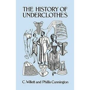 The History of Underclothes, Paperback - C. Willett Cunnington imagine