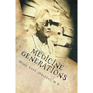 Medicine Generations: Natural Native American Medicines Traditional to the Stockbridge-Munsee Band of Mohicans Tribe, Paperback - Mrs Misty D. Cook (D imagine