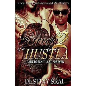 Bride of a Hustla 2: Pain Doesn't Last Forever, Paperback - Destiny Skai imagine