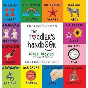 The Toddler's Handbook: Bilingual (English / German) (Englisch / Deutsch) Numbers, Colors, Shapes, Sizes, ABC Animals, Opposites, and Sounds, , Hardcov imagine