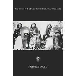 The Origin of the Family, Private Property and the State, Paperback - Frederick Engels imagine