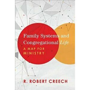 Family Systems and Congregational Life: A Map for Ministry, Paperback - R. Robert Creech imagine
