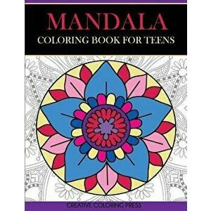 Mandala Coloring Book for Teens: Get Creative, Relax, and Have Fun with Meditative Mandalas, Paperback - Creative Coloring imagine