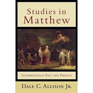 Studies in Matthew: Interpretation Past and Present, Paperback - Dale C. Allison imagine