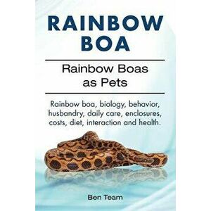 Rainbow Boa. Rainbow Boas as Pets. Rainbow Boa, Biology, Behavior, Husbandry, Daily Care, Enclosures, Costs, Diet, Interaction and Health., Paperback imagine