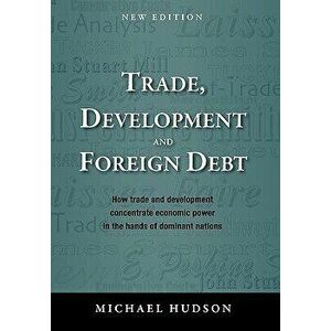 Trade, Development and Foreign Debt, Paperback - Michael Hudson imagine