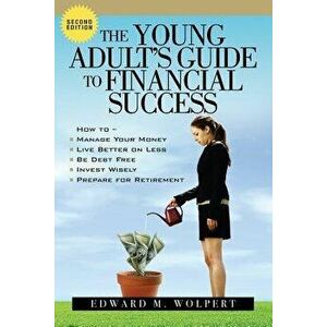 The Young Adult's Guide to Financial Success, 2nd Edition, Paperback - Edward M. Wolpert imagine