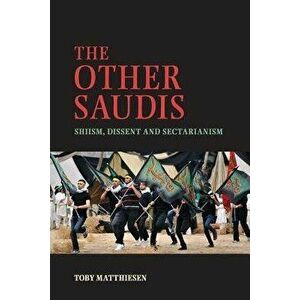 The Other Saudis: Shiism, Dissent and Sectarianism - Toby Matthiesen imagine