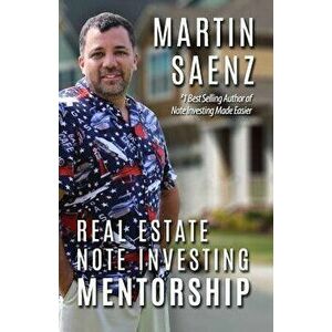 Real Estate Note Investing Mentorship, Paperback - Martin Saenz imagine