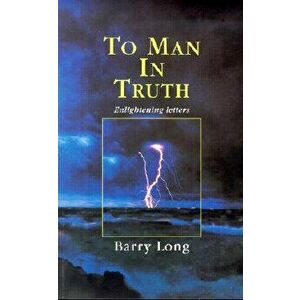 To Man in Truth: Enlightening Letters, Paperback - Barry Long imagine