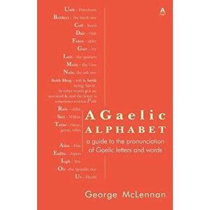 A Gaelic Alphabet: a guide to the pronunciation of Gaelic letters and words, Paperback - George McLennan imagine