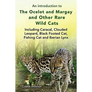 An Introduction to the Ocelot and Margay and Other Rare Wild Cats Including Caracal, Clouded Leopard, Black Footed Cat, Fishing Cat and Iberian Lynx, imagine