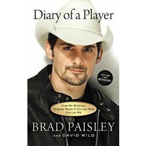 Diary of a Player: How My Musical Heroes Made a Guitar Man Out of Me, Paperback - Brad Paisley imagine