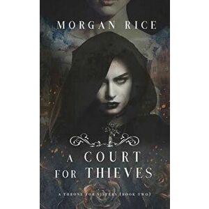 A Court for Thieves (A Throne for Sisters-Book Two), Paperback - Morgan Rice imagine