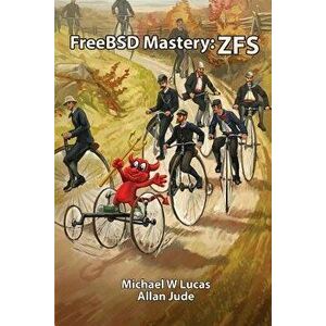 FreeBSD Mastery: Zfs, Paperback - Michael W. Lucas imagine