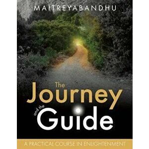 The Journey and the Guide: A Practical Course in Enlightenment, Paperback - Maitreyabandhu imagine