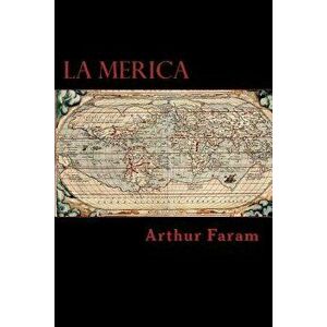 La Merica: The First True History of the Colonization of the Americas., Paperback - MR Arthur Faram imagine