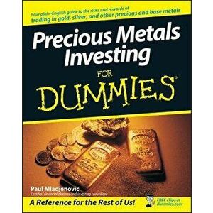 Precious Metals Investing for Dummies, Paperback - Paul Mladjenovic imagine
